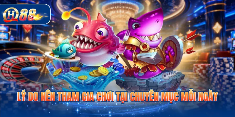 Lý do nên tham gia chơi tại chuyên mục mỗi ngày