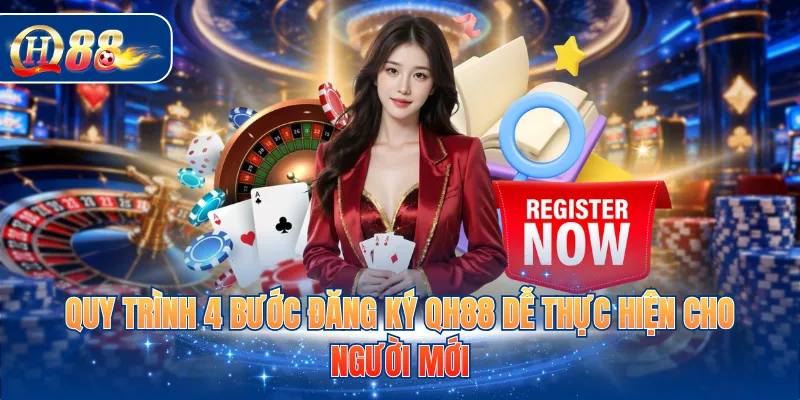 Quy trình 4 bước đăng ký QH88 dễ thực hiện cho người mới