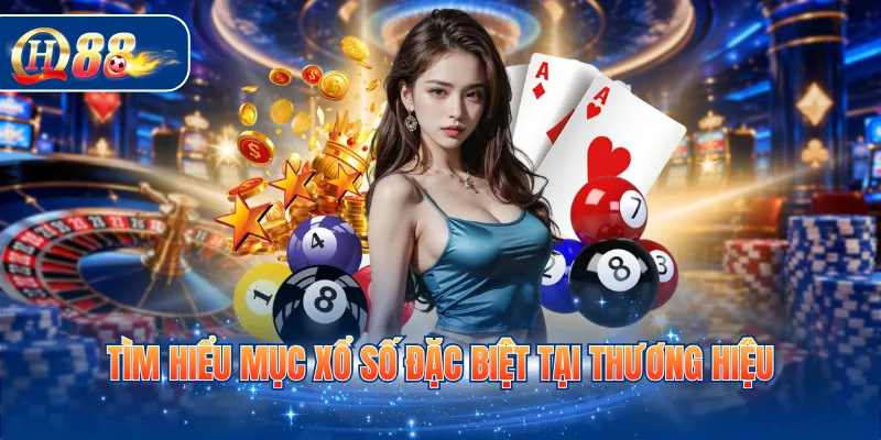 Tìm hiểu mục xổ số đặc biệt tại thương hiệu
