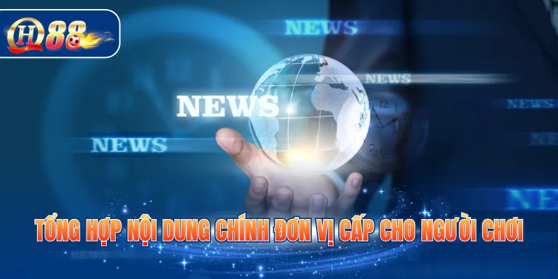 Tổng hợp nội dung chính đơn vị cấp cho người chơi
